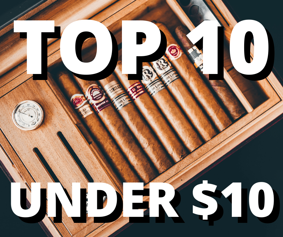 Top 10 Cigars Less Than $10