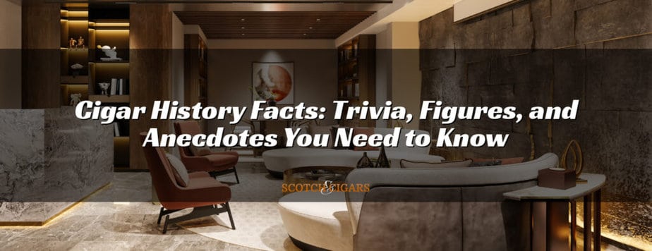 Cigar History Facts: Trivia, Figures, and Anecdotes You Need to Know