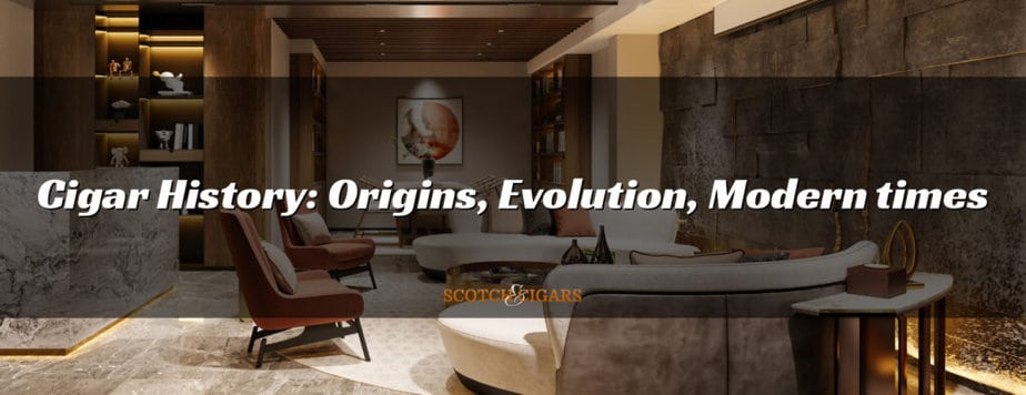 Cigar History: Origins, Evolution, Modern times