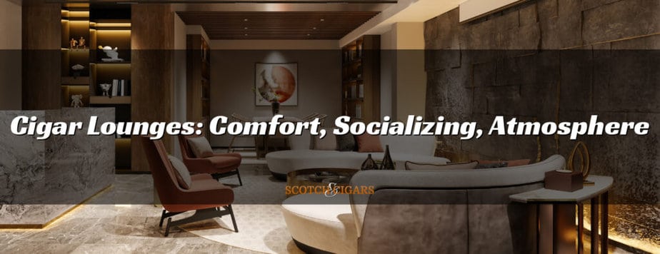 Cigar Lounges: Comfort, Socializing, Atmosphere