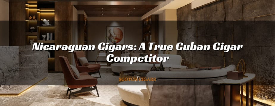 Nicaraguan Cigars: A True Cuban Cigar Competitor