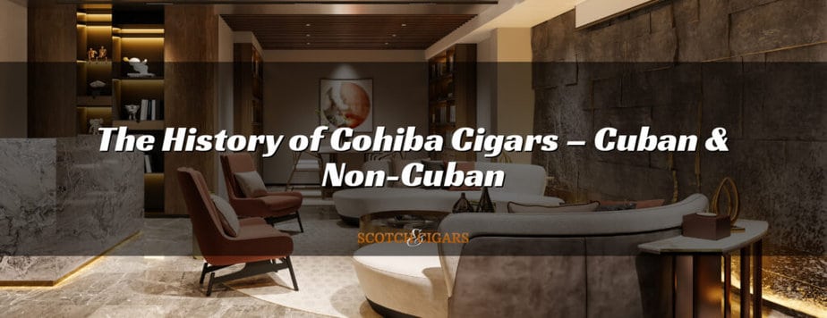 The History of Cohiba Cigars – Cuban & Non-Cuban