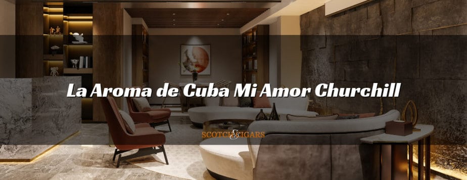 La Aroma de Cuba Mi Amor Churchill